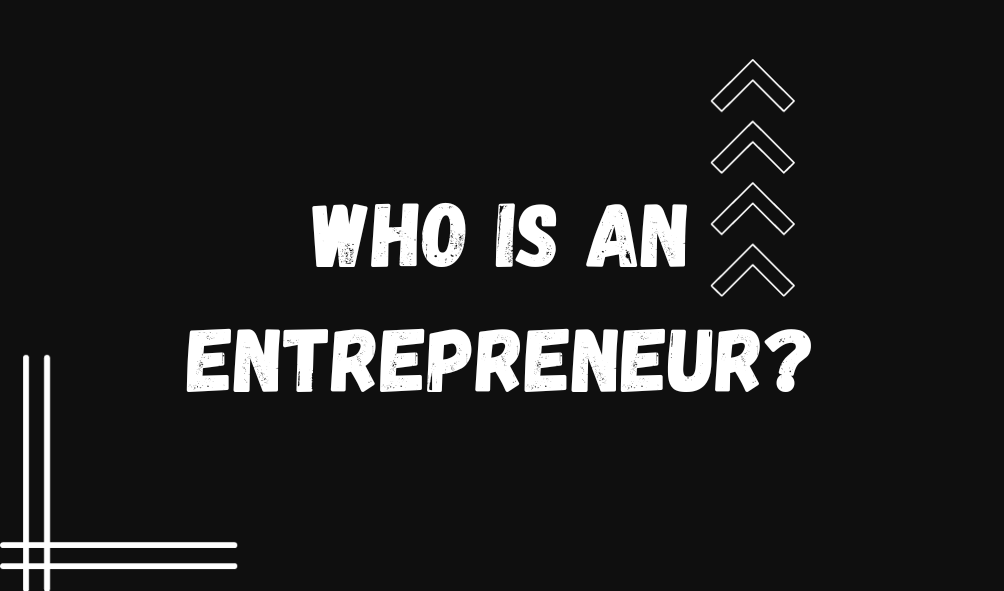 Who is an entrepreneur?